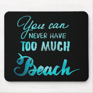 You Can Never Have Too Much Beach Mouse Pad
