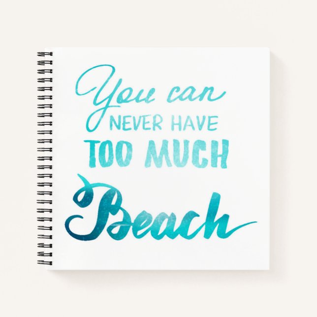 You Can Never Have Too Much Beach Notebook (Front)