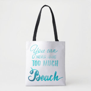 You Can Never Have Too Much Beach Tote Bag