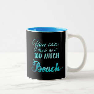 You Can Never Have Too Much Beach Two-Tone Coffee Mug