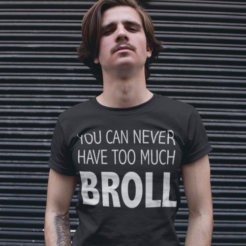 You Can Never Have Too Much BROLL Videographer T_Shirt