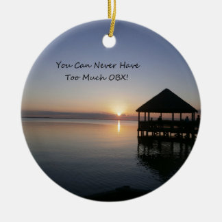 You can Never Have Too Much Outer Banks Ceramic Ornament