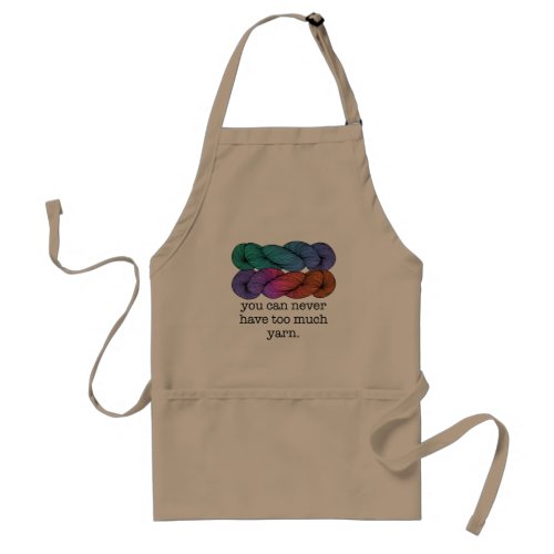 You Can Never Have Too Much Yarn Funny Knitting Adult Apron