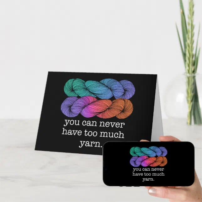 You Can Never Have Too Much Yarn Funny Knitting Card Zazzle