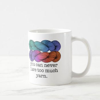 You Can Never Have Too Much Yarn Funny Knitting Coffee Mug by koncepts at Zazzle