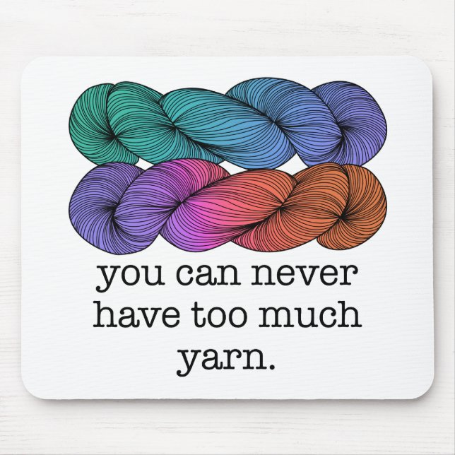 You Can Never Have Too Much Yarn Funny Knitting Mouse Pad (Front)