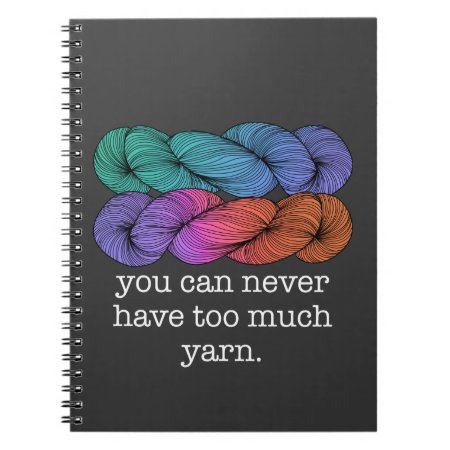 You Can Never Have Too Much Yarn Funny Knitting Notebook