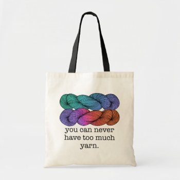 You Can Never Have Too Much Yarn Funny Knitting Tote Bag by koncepts at Zazzle