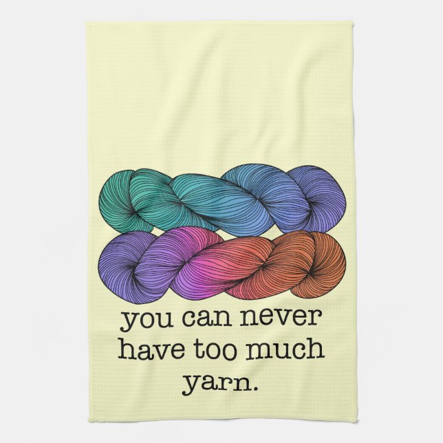 You Can Never Have Too Much Yarn Funny Knitting Towel (Vertical)