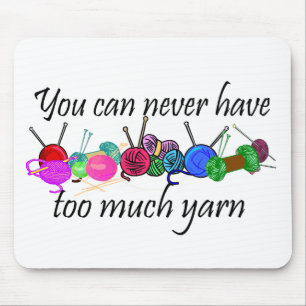 You can never have too much yarn T-shirts Mouse Pad