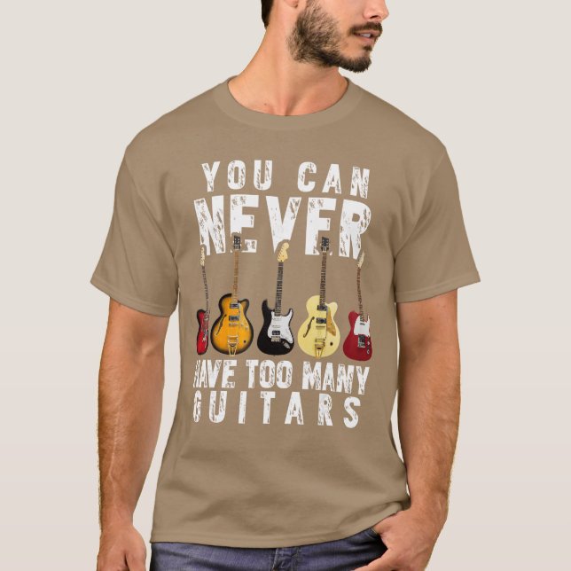 You Can Never Haveoo Many Guitars Music Funny Gift T-Shirt (Front)