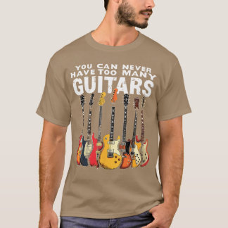 You Can Never Haveoo Many Guitars Music Guitar ret T-Shirt