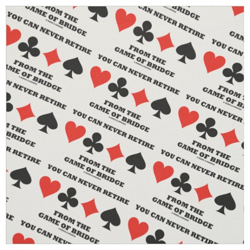 You Can Never Retire From The Game Of Bridge Fabric