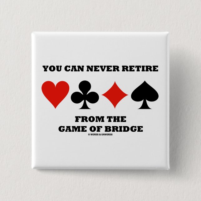 You Can Never Retire From The Game Of Bridge Pinback Button (Front)