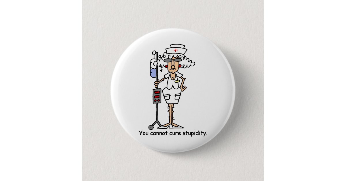 You Can Not Cure Stupidity Button Zazzle
