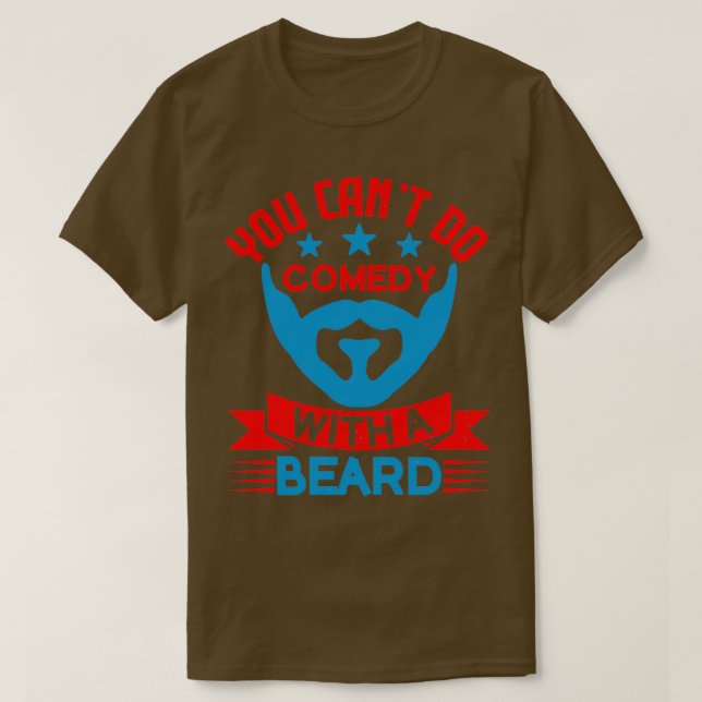 You can not do comedy with a beard T-Shirt (Design Front)