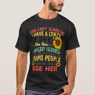 You Can Not Scare Me I Have Crazy Bestie Sunflower T-Shirt
