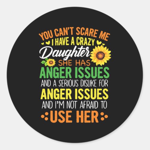 You Can Not Scare Me I Have Crazy Daughter Classic Round Sticker