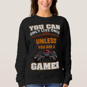 You Can Only Live Once Unless You Are A Gamer Vide Sweatshirt