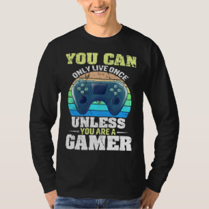 You Can Only Live Once Unless You Are A Gamer Vide T-Shirt
