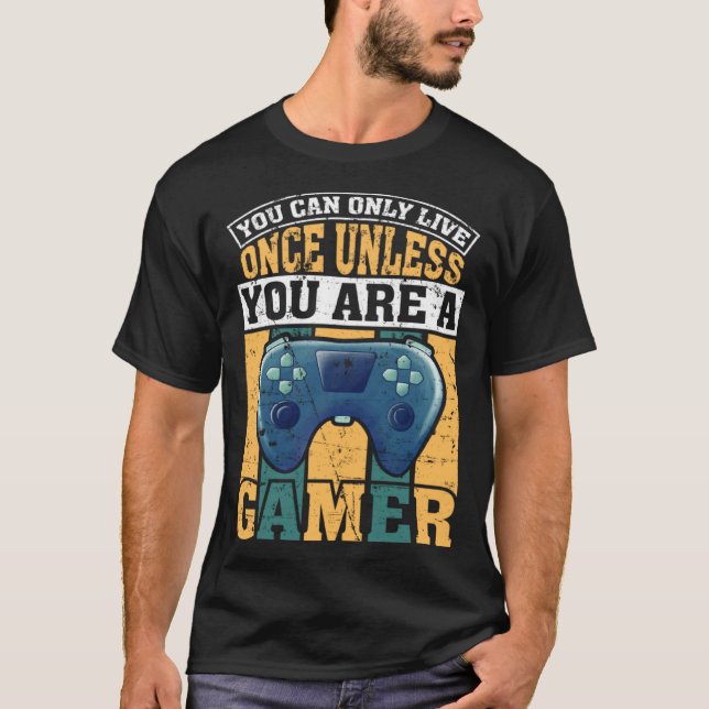 You Can Only Live Once Unless You Are A Gamer Vide T-Shirt (Front)