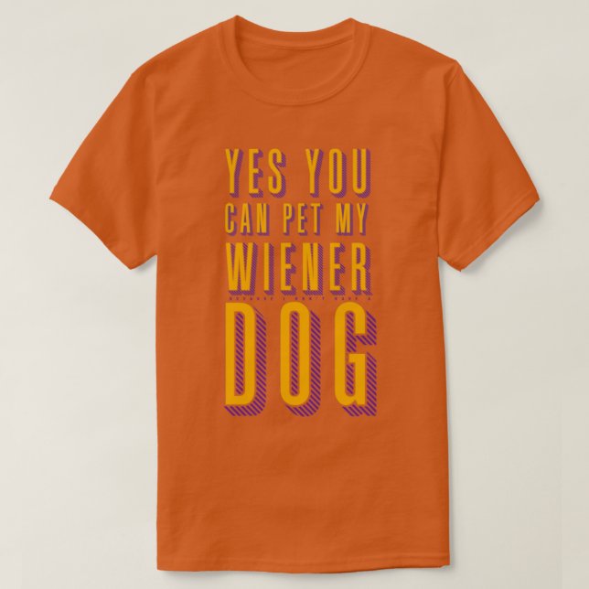 You Can Pet My Wiener Dog Naughty Colour T-Shirt (Design Front)