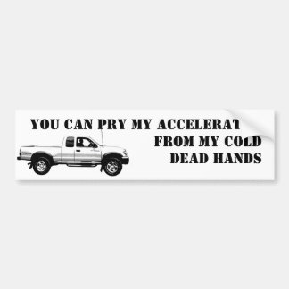 You Can Pry My ACCELERATOR ... Bumper Sticker