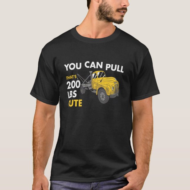You Can Pull 200 Pounds That's Cute Tow Truck Oper T-Shirt (Front)