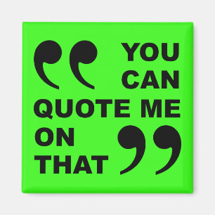 You Can Quote Me On That Funny Fridge Magnet