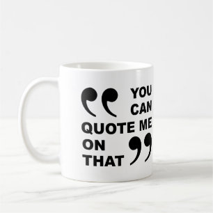 You Can Quote Me On That Funny Mug