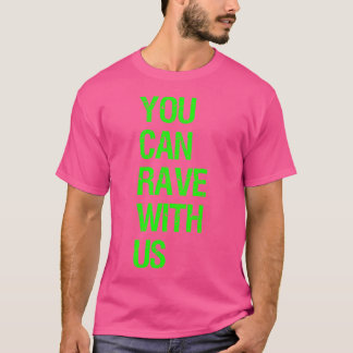 You Can Rave With Us - Edm Rave T-Shirt