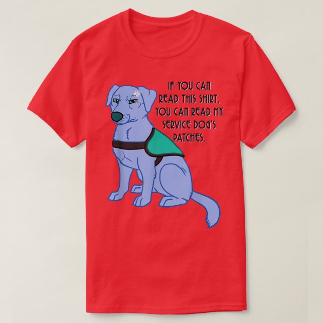 You Can Read My Service Dog's Patches  T-Shirt (Design Front)