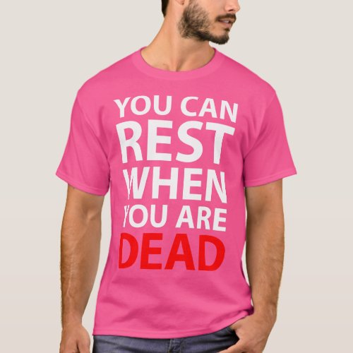 You Can Rest When You Are Dead T_Shirt