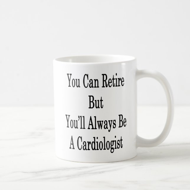 You Can Retire But You'll Always Be A Cardiologist Coffee Mug (Right)