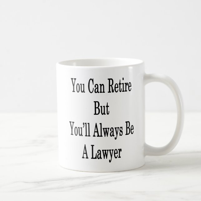 You Can Retire But You'll Always Be A Lawyer Coffee Mug (Right)