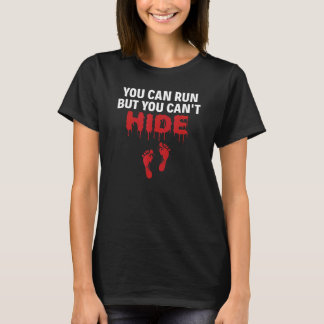 You Can Run But You Can't Hide Forensic Files True T-Shirt