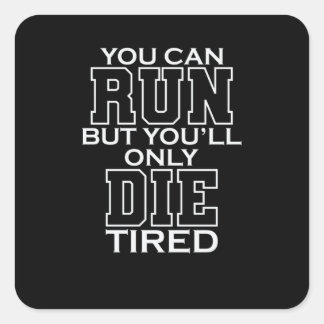 You Can Run But You'll Only Die Tired LARP Square Sticker