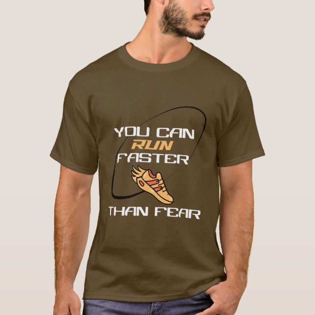 YOU CAN RUN FASTER THAN FEAR T-Shirt (Front)