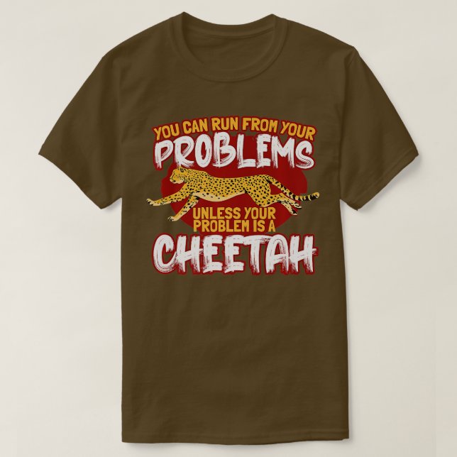 You Can Run From Your Problems Unless Its A Cheeta T-Shirt (Design Front)
