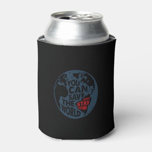you can save the world just stay home can cooler