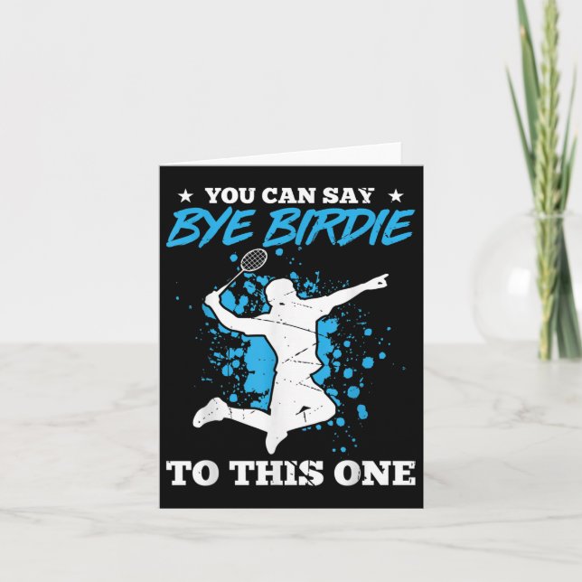 You Can Say Bye Birdie To This One Badminton Playe Card (Front)