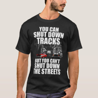 You Can Shut Down Trracks But You Can't Shut Down T-Shirt