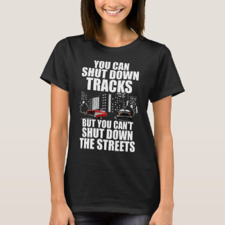 You Can Shut Down Trracks But You Can't Shut Down T-Shirt