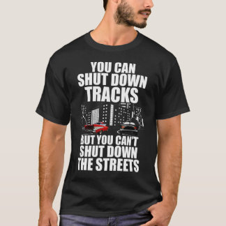 You Can Shut Down Trracks But You Can't Shut Down T-Shirt