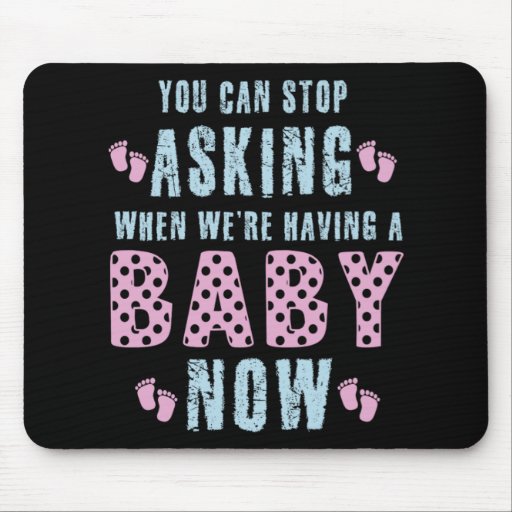 You Can Stop Asking Baby Now Pregnancy Gift Mouse Pad