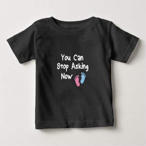 You Can Stop Asking NowPregnancy Announcement Baby T_Shirt