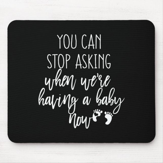 You Can Stop Asking Now Pregnancy New Years Expect Mouse Pad (Front)