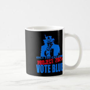 You Can Stop Project 2025 Anti-trump Vote Blue  Coffee Mug