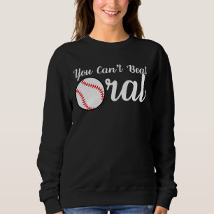 You Can t Beat Oral Sarcastic Humor Sweatshirt