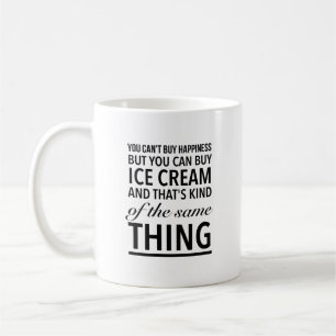 You can’t buy happiness but you can buy ice cream coffee mug